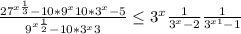 \frac{27^{x+\frac{1}{3} } -10*9^{x} +10*3^{x}-5 }{9^{x+\frac{1}{2} }-10*3^{x}+3}\leq 3^{x}+\frac{1}{3^{x}-2 }+\frac{1}{3^{x+1}-1}